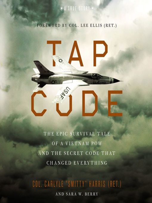 Tap Code : The Epic Survival Tale of a Vietnam POW and the Secret Code That Changed Everything