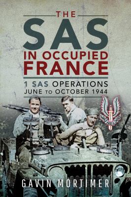 The SAS in Occupied France : 1 SAS Operations, June to October 1944