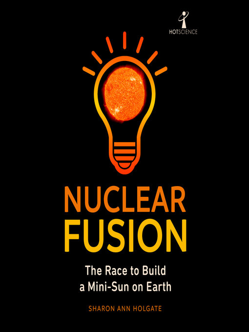 Nuclear Fusion : The Race to Build a Mini-Sun on Earth