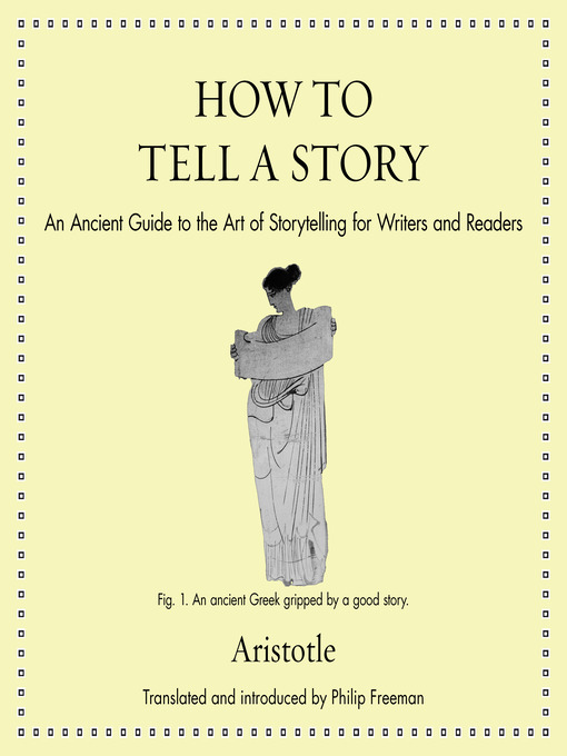 How to Tell a Story : An Ancient Guide to the Art of Storytelling for Writers and Readers