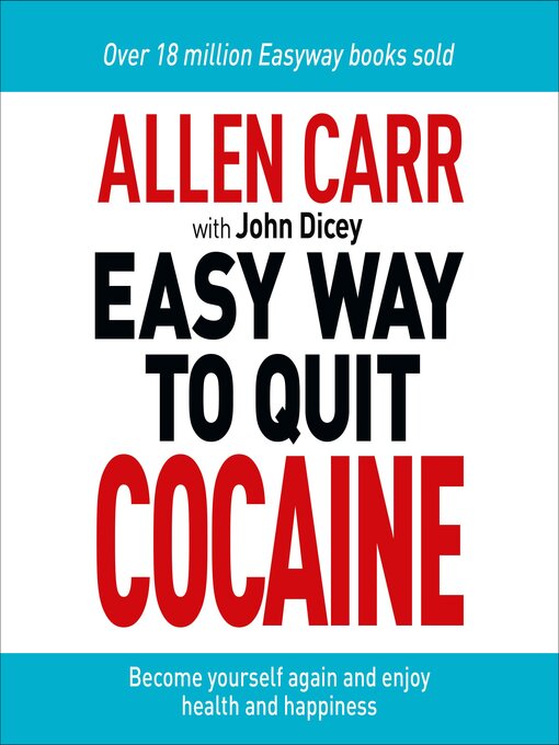 The Easy Way to Quit Cocaine : Rediscover Your True Self and Enjoy Freedom, Health, and Happiness