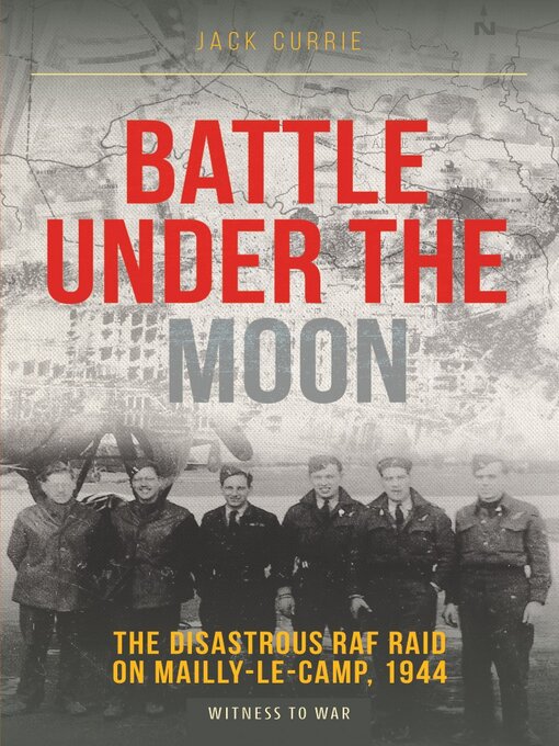 Battle Under the Moon : The Disastrous RAF Raid on Mailly-le-Camp, 1944