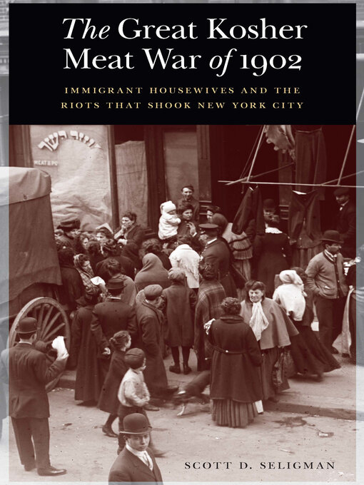 The Great Kosher Meat War of 1902 : Immigrant Housewives and the Riots That Shook New York City