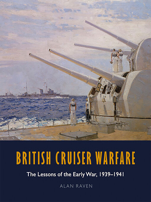 British Cruiser Warfare : The Lessons of the Early War, 1939–1941