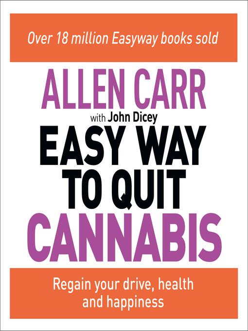 Allen Carr's Easy Way to Quit Cannabis : Regain your drive, health and happiness