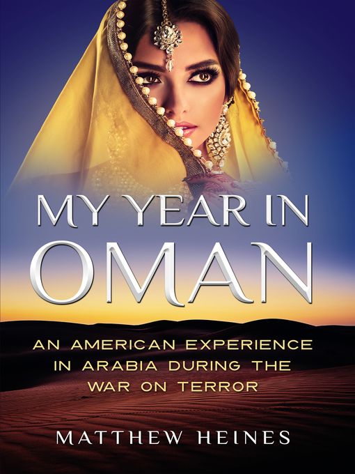 My Year in Oman : An American Experience in Arabia During the War On Terror
