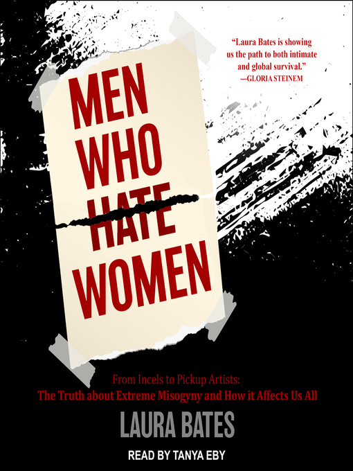 Men Who Hate Women : From Incels to Pickup Artists: The Truth About Extreme Misogyny and How It Affects Us All