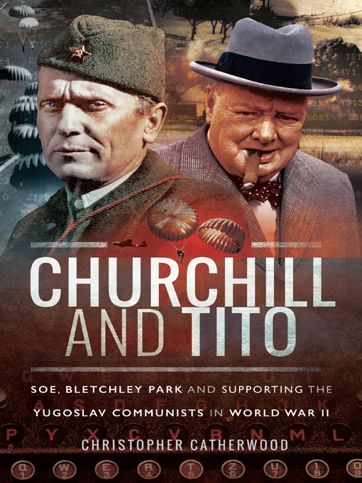 Churchill and Tito : SOE, Bletchley Park and Supporting the Yugoslav Communists in World War II
