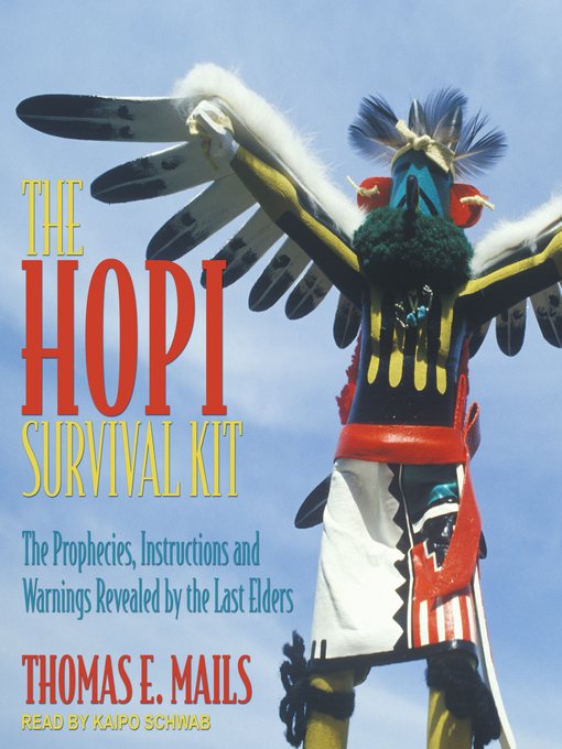 The Hopi Survival Kit : The Prophecies, Instructions and Warnings Revealed by the Last Elders