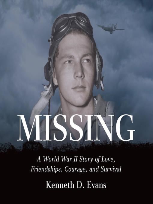 Missing : A World War II Story of Love, Friendships, Courage, and Survival