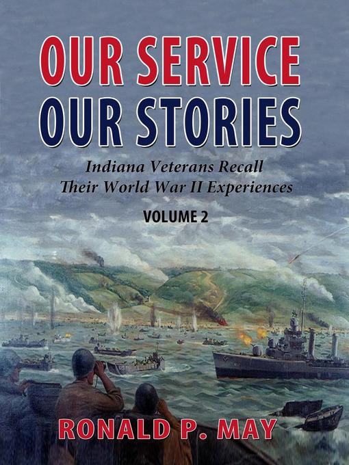 Our Service, Our Stories--Indiana Veterans Recall Their World War II Experiences : Indiana Veterans Stories, #2