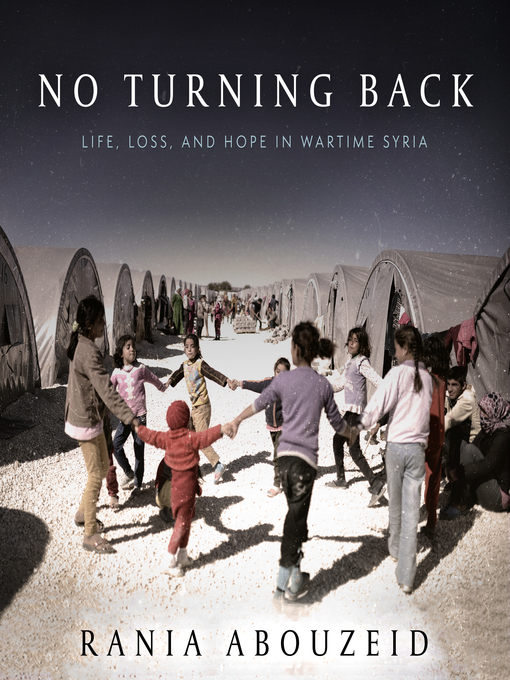 No Turning Back : Life, Loss, and Hope in Wartime Syria