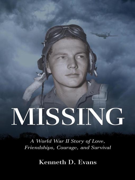 Missing : A World War II Story of Love, Friendships, Courage, and Survival