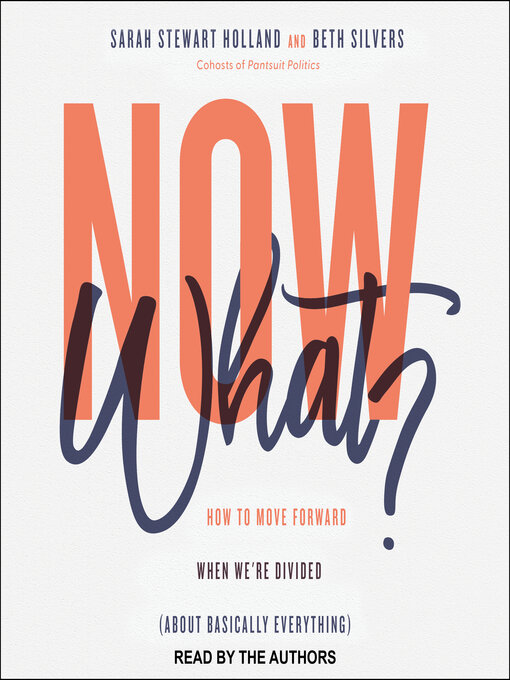 Now What? : How to Move Forward When We're Divided About Basically Everything
