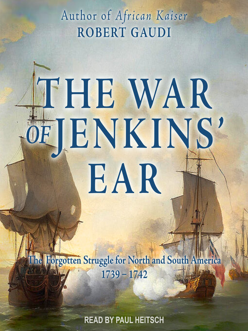 The War of Jenkins' Ear : The Forgotten Struggle for North and South America: 1739-1742