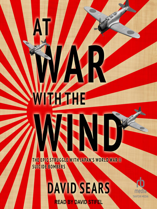 At War With the Wind : The Epic Struggle With Japan's World War II Suicide Bombers