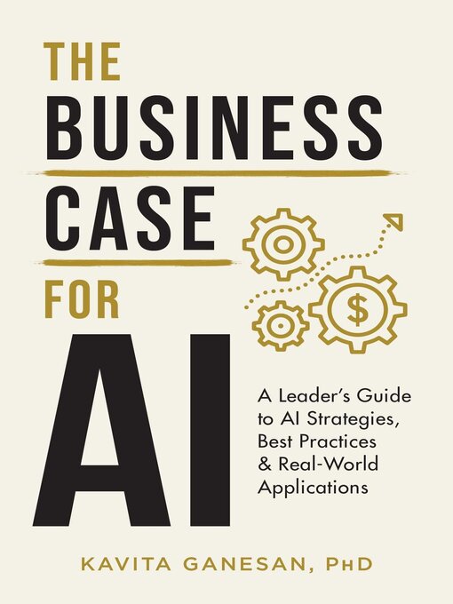 The Business Case for AI : A Leader's Guide to AI Strategies, Best Practices & Real World Applications