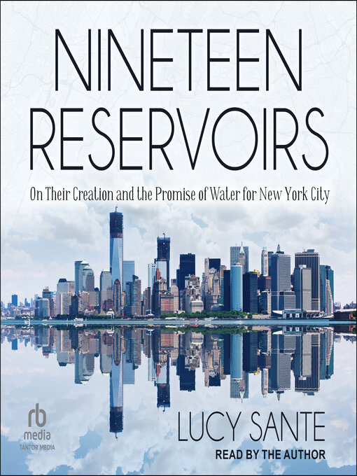 Nineteen Reservoirs : On Their Creation and the Promise of Water for New York City