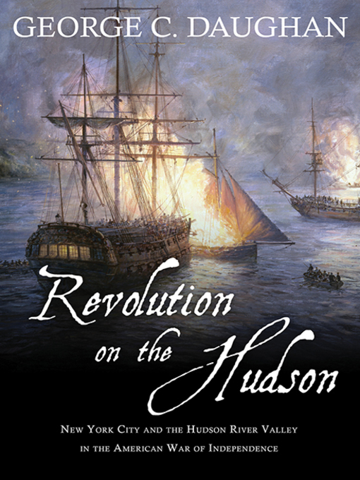 Revolution on the Hudson : New York City and the Hudson River Valley in the American War of Independence