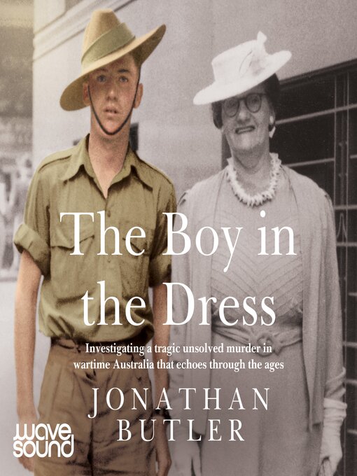 The Boy in the Dress : Investigating a tragic unsolved murder in wartime Australia that echoes through the ages
