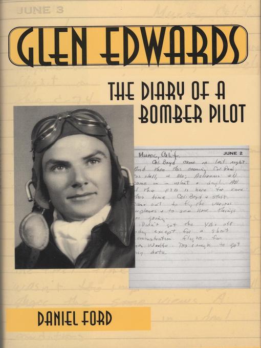 Glen Edwards : The Diary of a Bomber Pilot, From the Invasion of North Africa to His Death in the Flying Wing