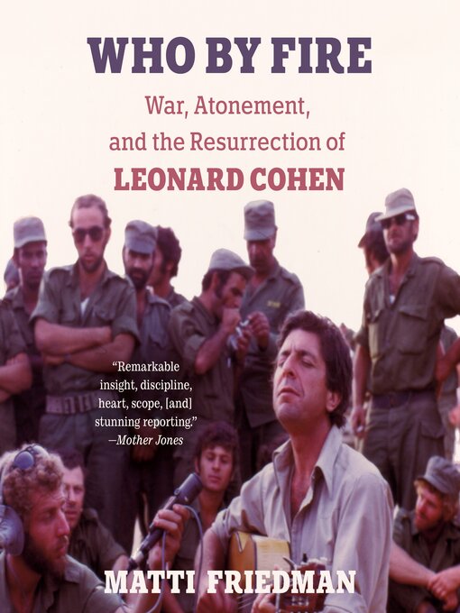 Who by Fire : War, Atonement, and the Resurrection of Leonard Cohen