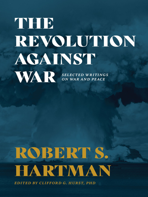 The Revolution Against War : Selected Writings on War and Peace