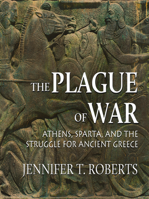 The Plague of War : Athens, Sparta, and the Struggle for Ancient Greece