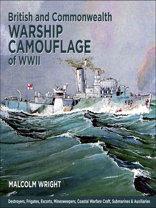 British and Commonwealth Warship Camouflage of WWII : Destroyers, Frigates, Sloops, Escorts, Minesweepers, Submarines, Coastal Forces and Auxiliaries