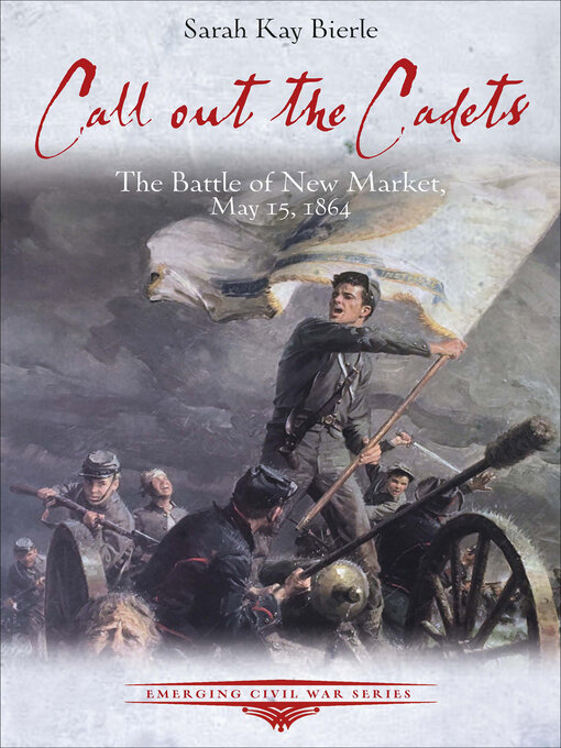 Call out the Cadets : The Battle of New Market, May 15, 1864