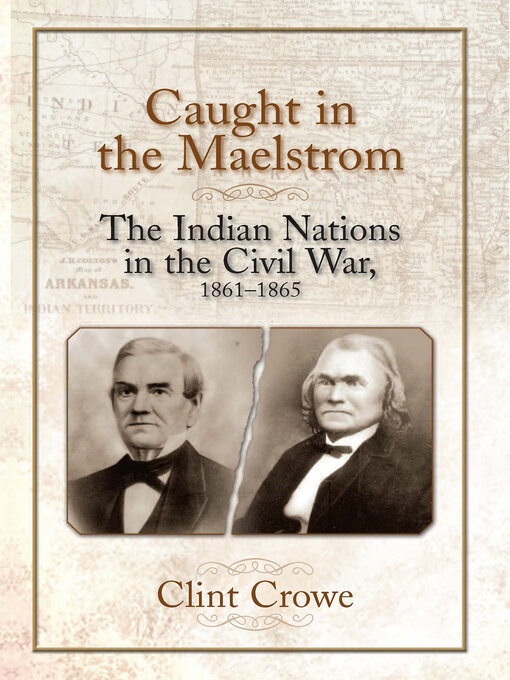 Caught in the Maelstrom : The Indian Nations in the Civil War, 1861-1865