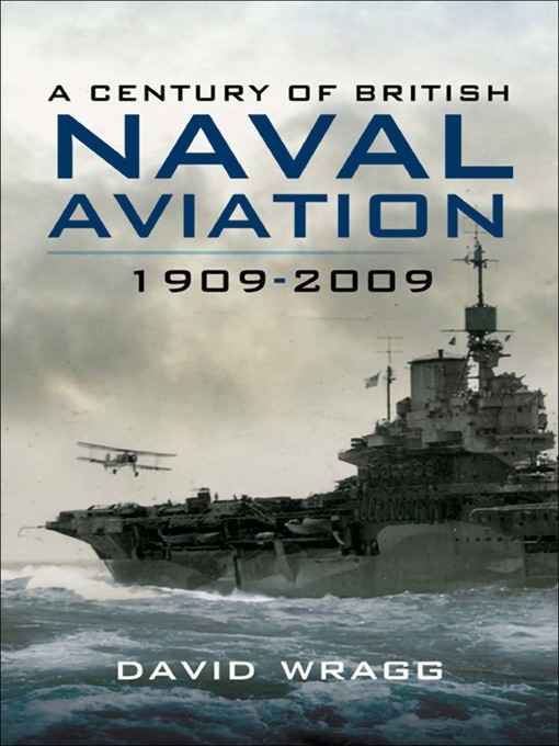 A Century of Naval Aviation, 1909–2009 : The Evolution of Ships and Shipborne Aircraft