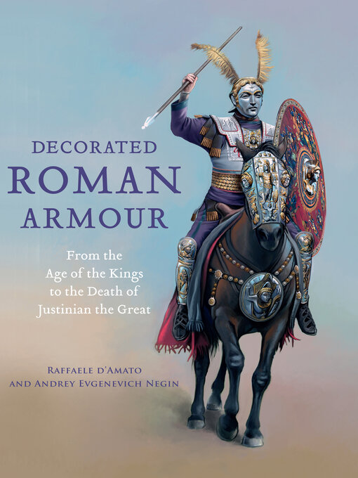 Decorated Roman Armour : From the Age of the Kings to the Death of Justinian the Great