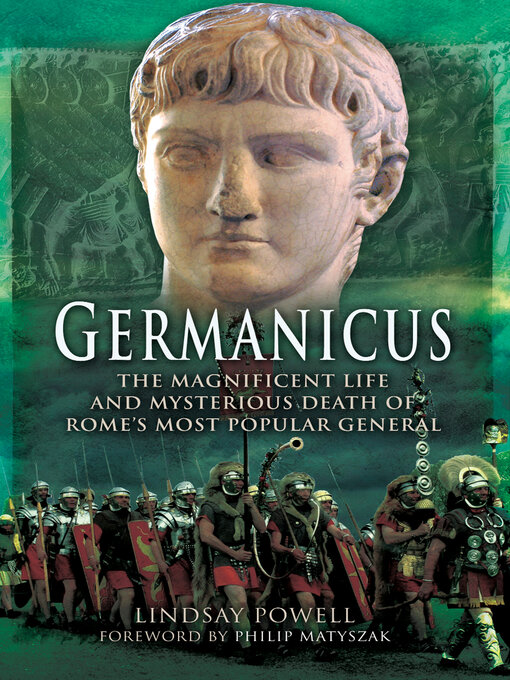 Germanicus : The Magnificent Life and Mysterious Death of Rome's Most Popular General