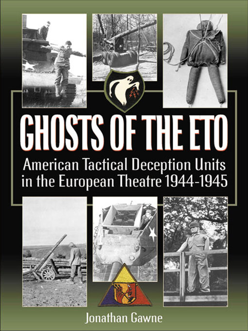 Ghosts of the ETO : American Tactical Deception Units in the European Theater, 1944–1945