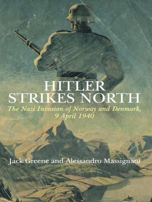 Hitler Strikes North : The Nazi Invasion of Norway and Denmark, 9 April 1940