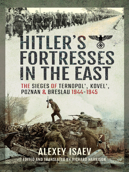 Hitler's Fortresses in the East : The Sieges of Ternopol', Kovel', Poznan and Breslau, 1944–1945