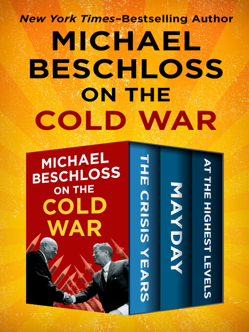 Michael Beschloss on the Cold War : The Crisis Years, Mayday, and At the Highest Levels