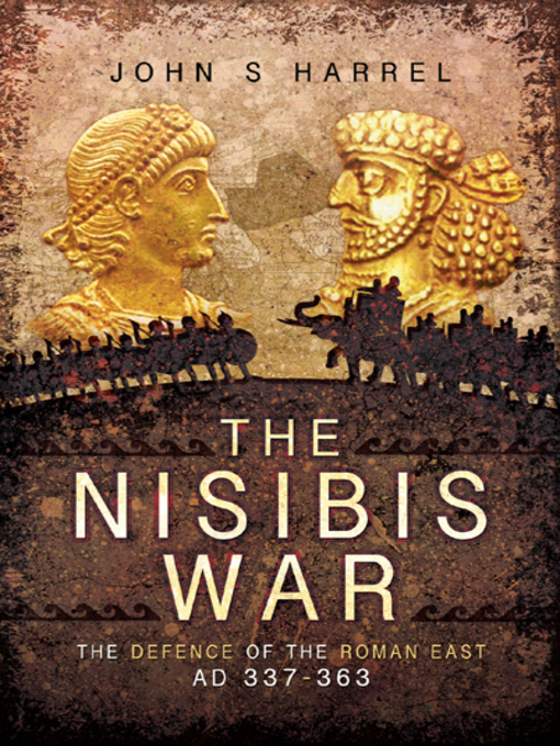 The Nisibis War : The Defence of the Roman East AD 337–363