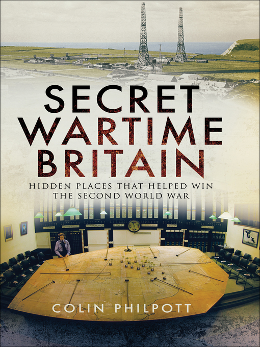 Secret Wartime Britain : Hidden Places that Helped Win the Second World War