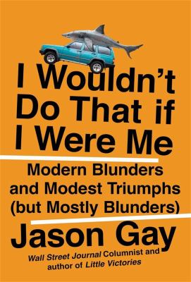 I wouldn't do that if I were me : modern blunders and modest triumphs (but mostly blunders)