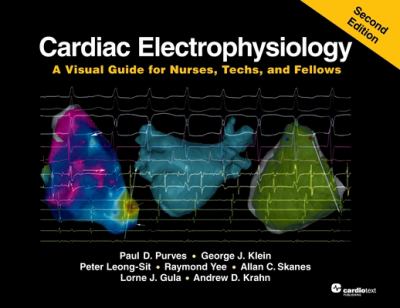 Cardiac electrophysiology : a visual guide for nurses, techs, and fellows