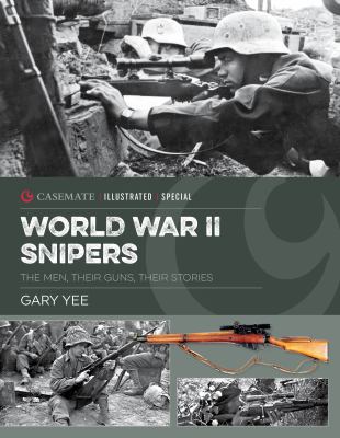 Snipers of World War II : the men, their guns, their stories