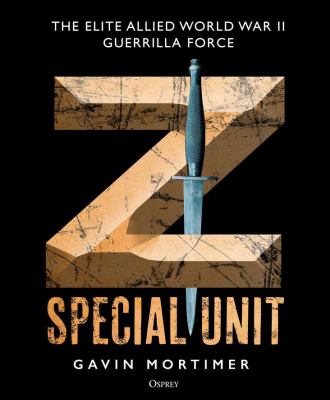 Z special unit : the elite allied World War II guerrilla force