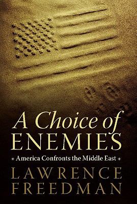 A choice of enemies : America confronts the Middle East