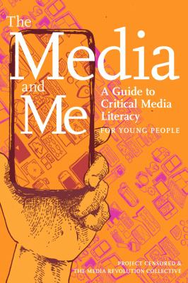 The media and me : a guide to critical media literacy for young people