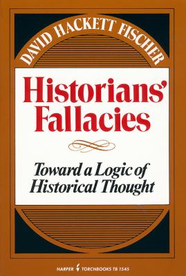 Historians' fallacies; : toward a logic of historical thought.