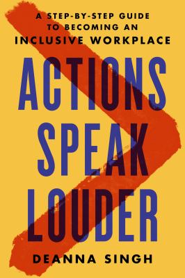 Actions speak louder : a step-by-step guide to becoming an inclusive workplace