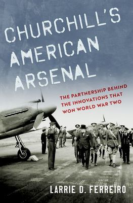 Churchill's American arsenal : the partnership behind the innovations that won World War Two