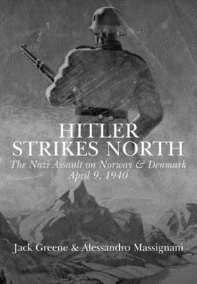 Hitler strikes north : the Nazi invasion of Norway and Denmark, 9 April 1940
